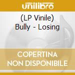 (LP Vinile) Bully - Losing vinile