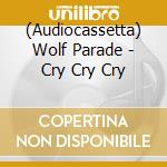 (Audiocassetta) Wolf Parade - Cry Cry Cry cd