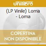 (LP Vinile) Loma - Loma vinile