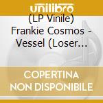 (LP Vinile) Frankie Cosmos - Vessel (Loser Edition) lp vinile di Frankie Cosmos