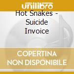 Hot Snakes - Suicide Invoice cd musicale di Snakes Hot