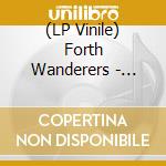 (LP Vinile) Forth Wanderers - Forth Wanderers lp vinile di Forth Wanderers