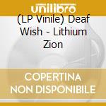 (LP Vinile) Deaf Wish - Lithium Zion vinile