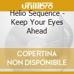 Helio Sequence - Keep Your Eyes Ahead cd musicale di Helio Sequence