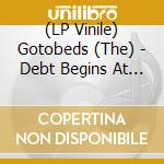 (LP Vinile) Gotobeds (The) - Debt Begins At 30 lp vinile