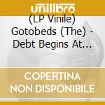 (LP Vinile) Gotobeds (The) - Debt Begins At 30 vinile