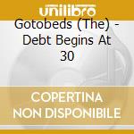 Gotobeds (The) - Debt Begins At 30 cd