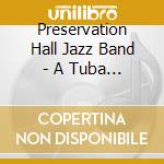 Preservation Hall Jazz Band - A Tuba To Cuba cd musicale