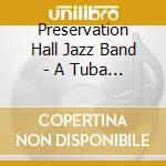 Preservation Hall Jazz Band - A Tuba To Cuba cd