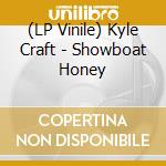 (LP Vinile) Kyle Craft - Showboat Honey vinile