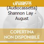 (Audiocassetta) Shannon Lay - August cd