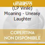 (LP Vinile) Moaning - Uneasy Laughter lp vinile