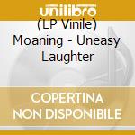 (LP Vinile) Moaning - Uneasy Laughter vinile
