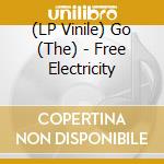 (LP Vinile) Go (The) - Free Electricity vinile