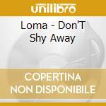 Loma - Don'T Shy Away cd