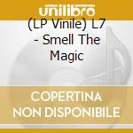 (LP Vinile) L7 - Smell The Magic lp vinile