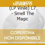 (LP Vinile) L7 - Smell The Magic vinile