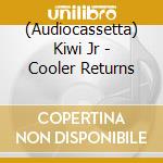 (Audiocassetta) Kiwi Jr - Cooler Returns cd