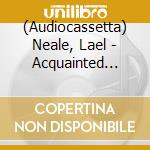 (Audiocassetta) Neale, Lael - Acquainted With Night cd musicale