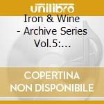 Iron & Wine - Archive Series Vol.5: Tallahassee cd