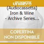(Audiocassetta) Iron & Wine - Archive Series Vol.5: Tallahassee cd