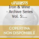 Iron & Wine - Archive Series Vol. 5: Tallahassee Recordings cd