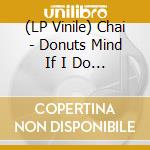 (LP Vinile) Chai - Donuts Mind If I Do (7') vinile