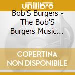 Bob'S Burgers - The Bob'S Burgers Music Album Vol.2 (2 Cd) cd