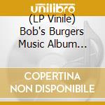 (LP Vinile) Bob's Burgers Music Album Vol.2 (The) (3 Lp) (Poster With Book) (Coloured) vinile