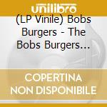 (LP Vinile) Bobs Burgers - The Bobs Burgers Music Album Vol. 2 vinile