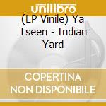 (LP Vinile) Ya Tseen - Indian Yard vinile