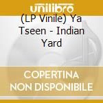 (LP Vinile) Ya Tseen - Indian Yard lp vinile