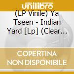 (LP Vinile) Ya Tseen - Indian Yard [Lp] (Clear Vinyl, Book) vinile