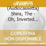 (Audiocassetta) Shins, The - Oh, Inverted World (20Th Anniversary) cd