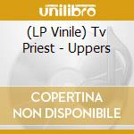 (LP Vinile) Tv Priest - Uppers vinile