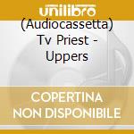 (Audiocassetta) Tv Priest - Uppers cd