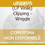 (LP Vinile) Clipping - Wriggle lp vinile