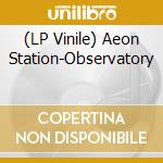 (LP Vinile) Aeon Station-Observatory vinile