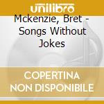 Mckenzie, Bret - Songs Without Jokes cd
