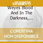 Weyes Blood - And In The Darkness, Hearts Aglow cd
