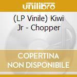(LP Vinile) Kiwi Jr - Chopper lp vinile