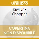 Kiwi Jr - Chopper cd