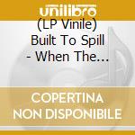 (LP Vinile) Built To Spill - When The Wind Forgets Your Name - Loser lp vinile