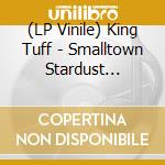 (LP Vinile) King Tuff - Smalltown Stardust (Loser Edition-Jalapeno Green Coloured) lp vinile