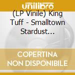 (LP Vinile) King Tuff - Smalltown Stardust (Loser Edition-Jalapeno Green Coloured) vinile