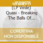 (LP Vinile) Quasi - Breaking The Balls Of History - Pink vinile