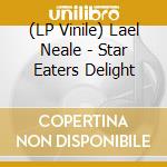 (LP Vinile) Lael Neale - Star Eaters Delight vinile