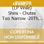 (LP Vinile) Shins - Chutes Too Narrow -20Th Anniversary vinile