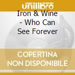Iron & Wine - Who Can See Forever cd