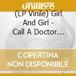 (LP Vinile) Girl And Girl - Call A Doctor (Loser Edition-White Vinyl) vinile